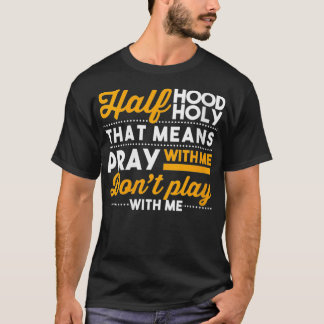 Köns halv Huva med halv Heliga medan jag inte spel T Shirt