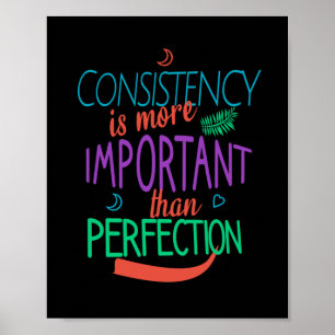 Konsekvens är viktigare än perfektion poster