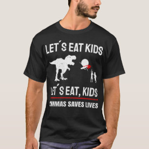 Könser gör det möjligt att äta barn som räddar liv t shirt