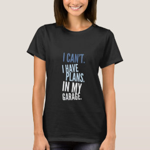Könser jag inte kan ha planer i min garagemekanik t shirt