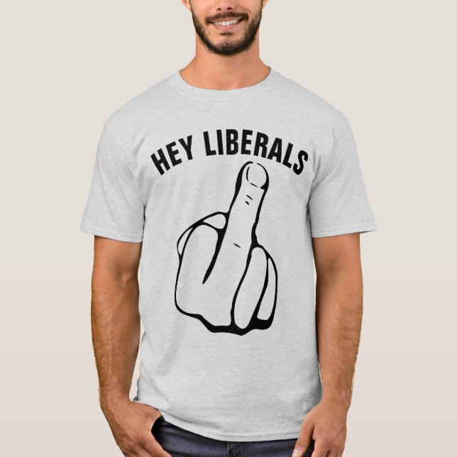 Konservativ T-shirts, HEY LIBERALS T Shirt (Framsida)