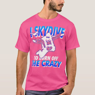 Könsnun Skydiving T Shirt I Skydive to Burn O