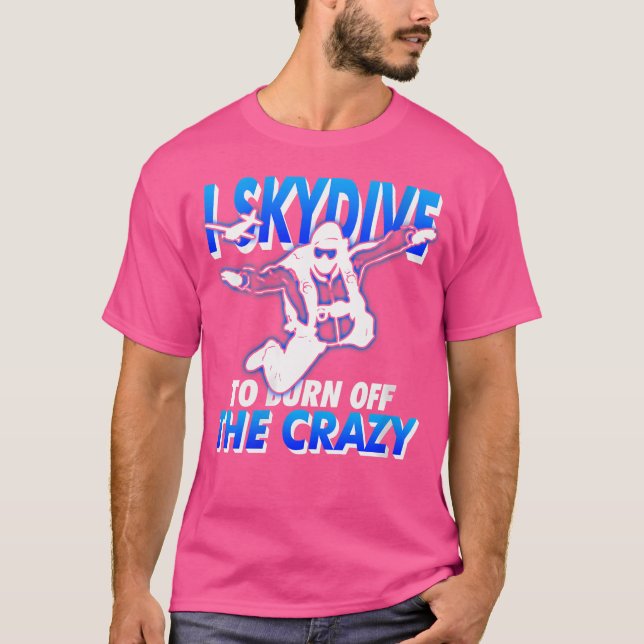 Könsnun Skydiving T Shirt I Skydive to Burn O (Framsida)