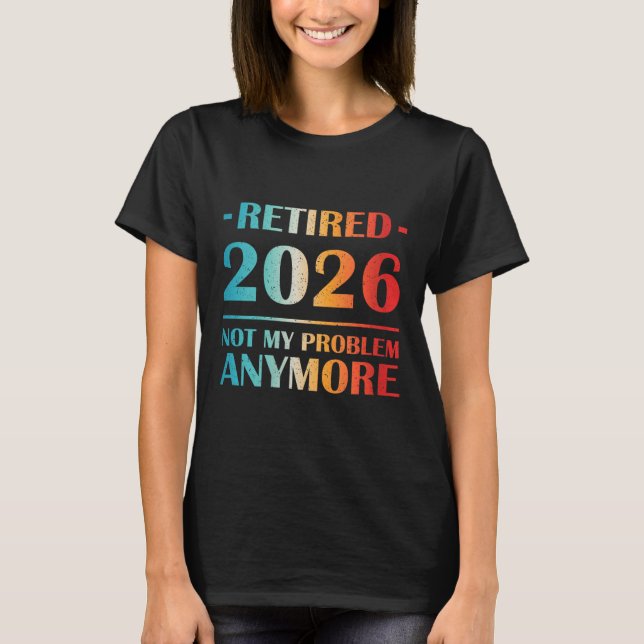 Könspensionerade 2026 Mitt problem är inte längre  T Shirt (Framsida)