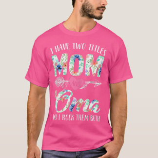 Könsrika kvinnor jag har två titlar Mamma och Oma T Shirt