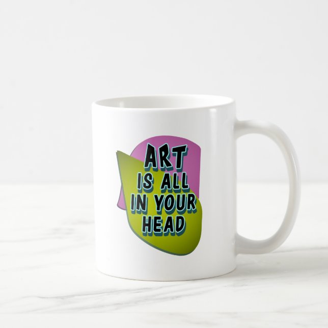 Konst är allt i ditt huvud kaffemugg (Höger)