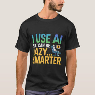 Konstgjord intelligenslazy Smarter Funny design T Shirt