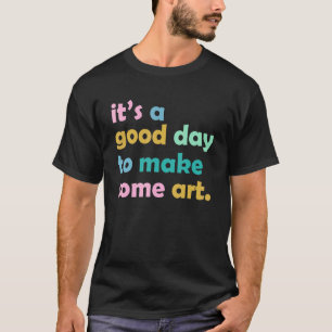 Konstherlärare.. Det är en bra dag att göra konstn T Shirt
