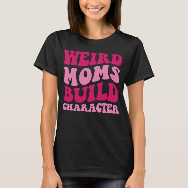 Konstig Mammor Bygger att Mamma säger att Groovy W T Shirt (Framsida)