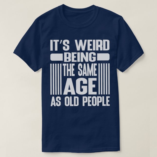 Konstigen är densamma som den gamla pensionären S T Shirt (Design framsida)