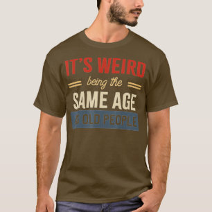 Konstigen är samma ålder som gamla människor roar t shirt