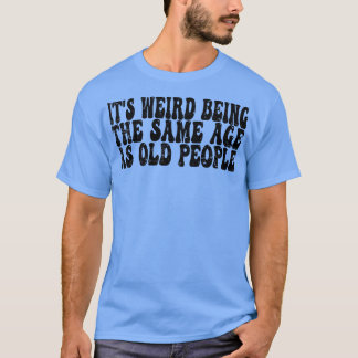 Konstigen är samma ålder som gamla roliga t shirt
