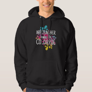 Konstlärare gör livet färgglatt Skollärare Hoodie
