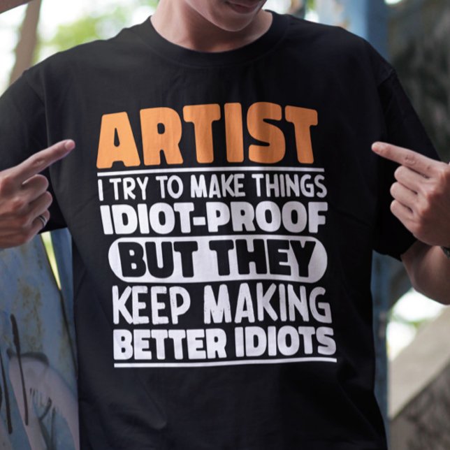 Konstnär jag försöker göra Sak Idiot Roliga mening T Shirt (Skapare uppladdad)