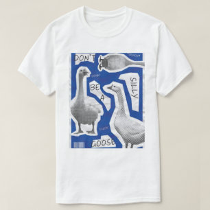 Konstnärlig illustration Var inte en dum gås T Shirt
