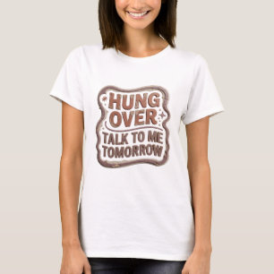 Konstnärlig Orange HUNG OVER TALK TO ME TOMORROW T Shirt