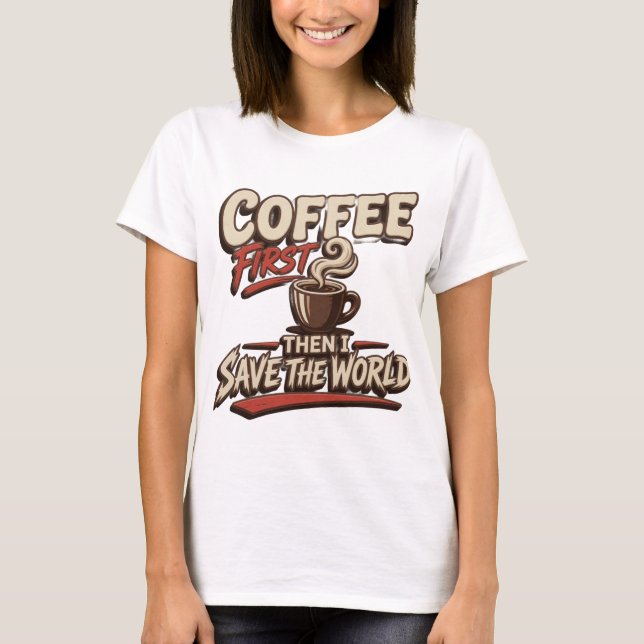 Konstnärlig Röd KAFFE FÖRST RÄDDA VÄRLDEN T Shirt (Framsida)