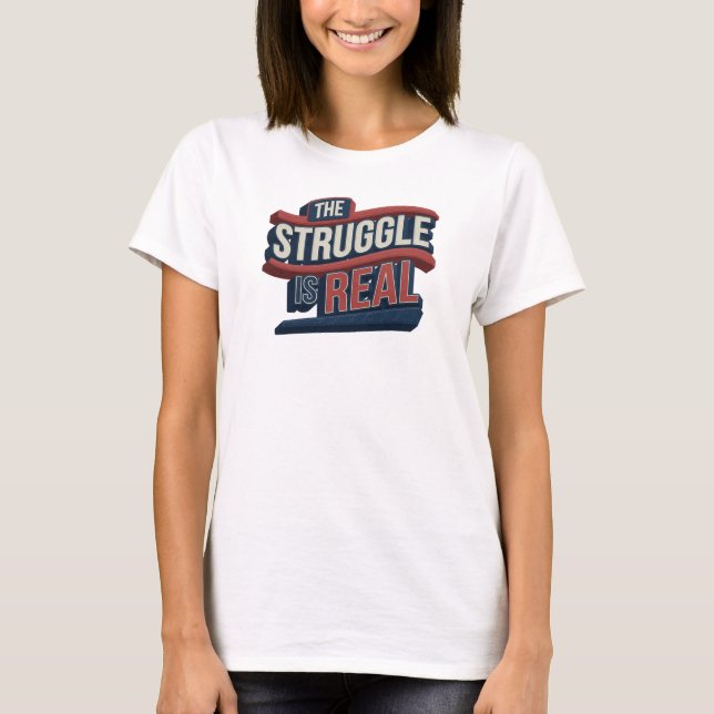 Konstnärlig röd THE STRUGGLE IS REAL Statement Des T Shirt (Framsida)