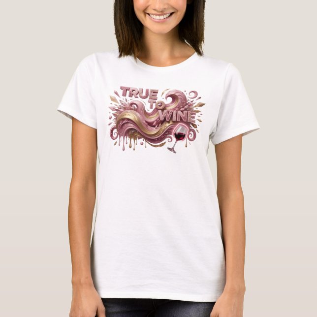 Konstnärlig Rosa TRUE TO WINE Text Design T Shirt (Framsida)