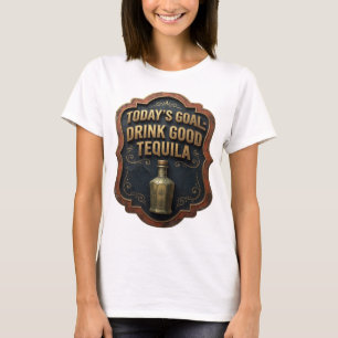 Konstnärligt guld DAGENS MÅL DRICK BRA TEQUILA T Shirt