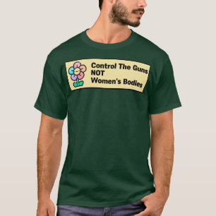 Kontroll av Guns NOT Womens Bodies T Shirt
