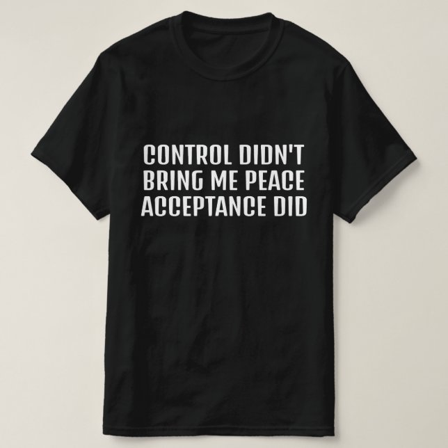 Kontroll Gav Mig Inte Fred Acceptans Gjorde T Shirt (Design framsida)