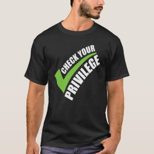 Kontrollera din privilegierade kvinnopolitik F T Shirt
