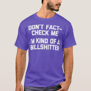 Kontrollera mig inte om det är något av en bullshi t shirt