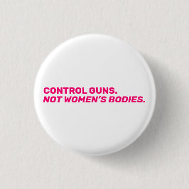 Kontrollvapen. Inte kvinnors kroppar. Shock rosa v Knapp