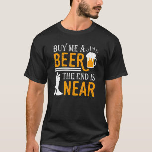 Köp En Öl Åt Mig Slutet Är Nära Brudgummen Spenar  T Shirt