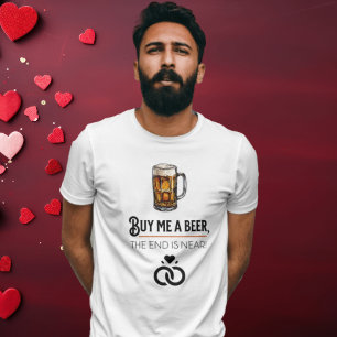 "Köp en öl åt mig, slutet är nära!" T Shirt
