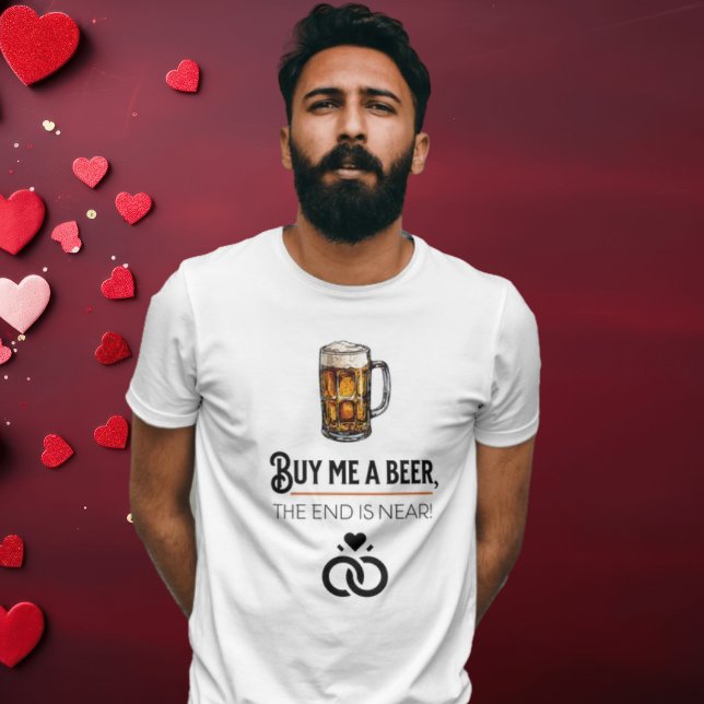 "Köp en öl åt mig, slutet är nära!" T Shirt (Skapare uppladdad)