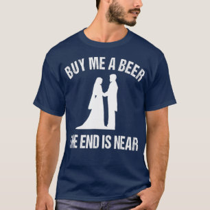 Köp en öl... Slutet är nästan en fin Bachelor. T Shirt