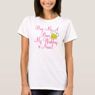 Köp en öl till mig, min bröllop är nära! t-shirt