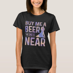 Köp En Öl Till Mig Slutet Är Nära Bröllopsfest Bac T Shirt