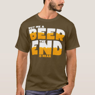 Köp En Öl Till Mig Slutet Är Nära Sängkammaren T Shirt