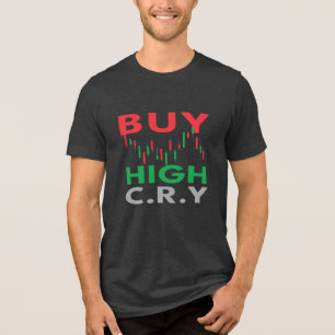 Köp hög, Gråt en fin handelsoffert T Shirt