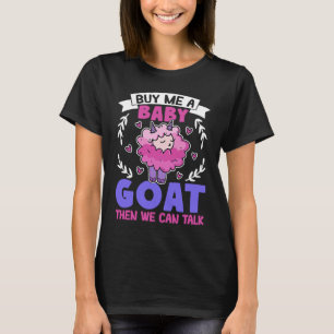 Köp mig en Baby goat, då kan vi prata lamm Baby go T Shirt