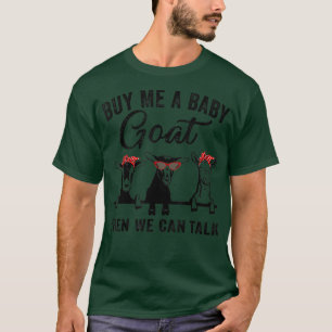 Köp mig en Baby goat, så kan vi prata lustigt med T Shirt