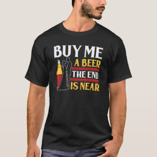 Köp mig en öl Slutet är nära Brudgumme Spenarparty T Shirt