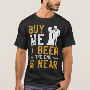 Köp mig en öl slutet är nära Sängkammaren brudgum T Shirt