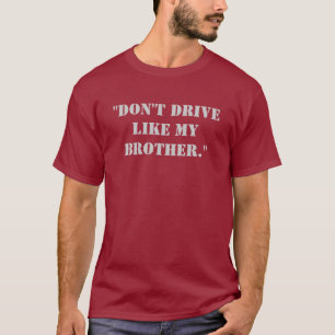 "Kör inte något liknande min broder. ", T-shirt