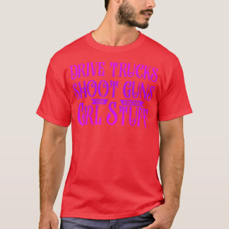 Kör Lastbilar Shoot Guns som du vet T Shirt