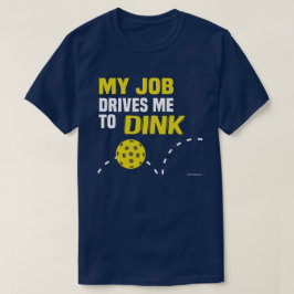 "Kör mitt jobb mig till den Dink" Pickleball Tee Shirt