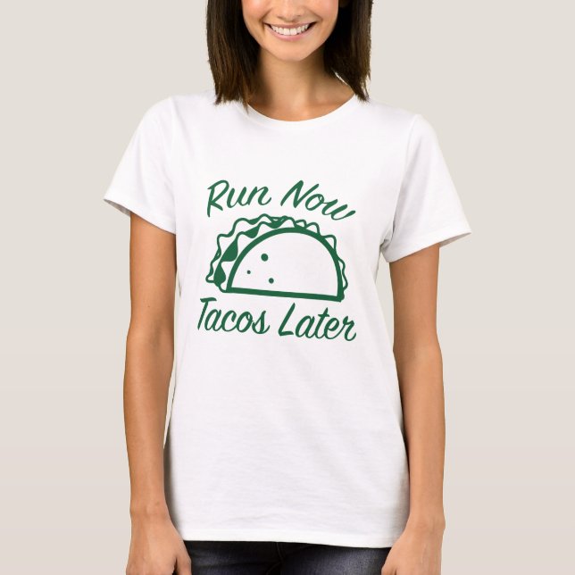 Kör Nu Tacos Senare T Shirt (Framsida)