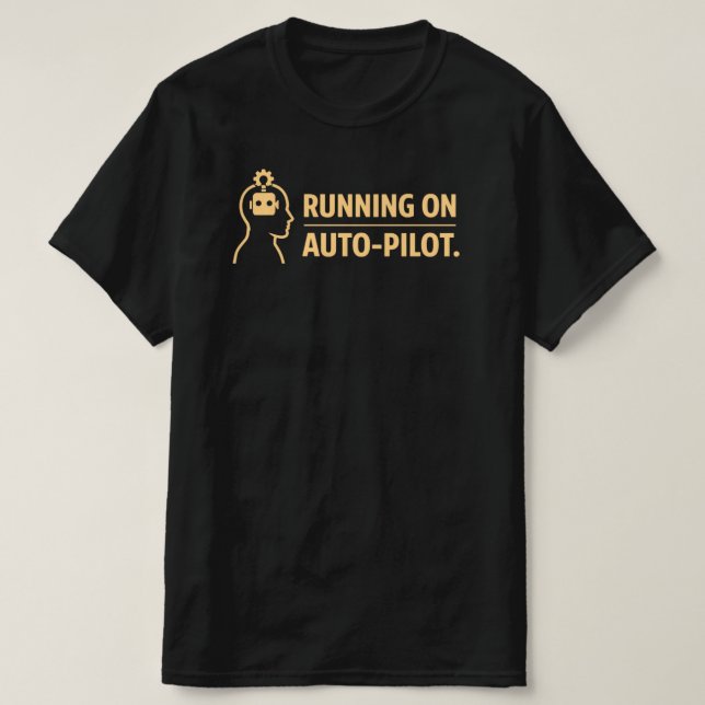 Kör på Autopilot Rolig Arbetsrutin T Shirt (Design framsida)