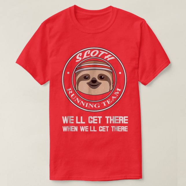 Kör Sloth Team när du kommer dit T Shirt (Design framsida)