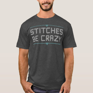 Kor Stitcher Klubb Humor Stitches är galna T Shirt