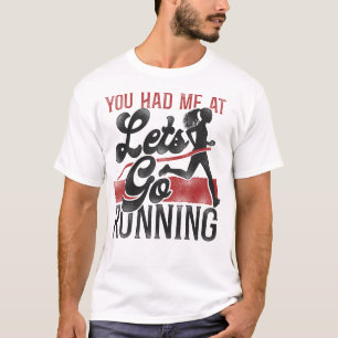 Köra Jogger du hade mig på "Låt oss springa" T Shirt