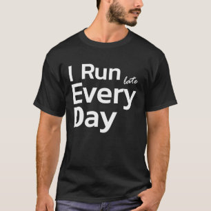 Köra sen Tardy-fördröjning i Springa sent varje da T Shirt